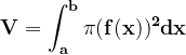 \dpi{120} \mathbf{V=\int_{a}^{b}\pi (f(x))^{2}dx}
